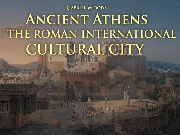 ANCIENT ATHENS THE ROMAN INTERNATIONAL CULTURAL CITY